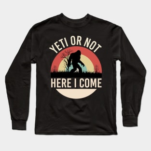 Yeti or Not Here I Come Bigfoot Sasquatch Creature, Cryptid Sunset Long Sleeve T-Shirt